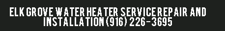 Elk Grove Water Heater Service