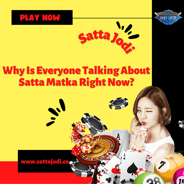 Why Is Everyone Talking About Satta Matka Right Now?