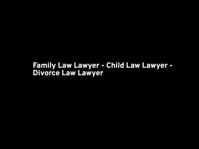 Family Law Lawyer – Child Law Lawyer – Divorce Law La &hellip;