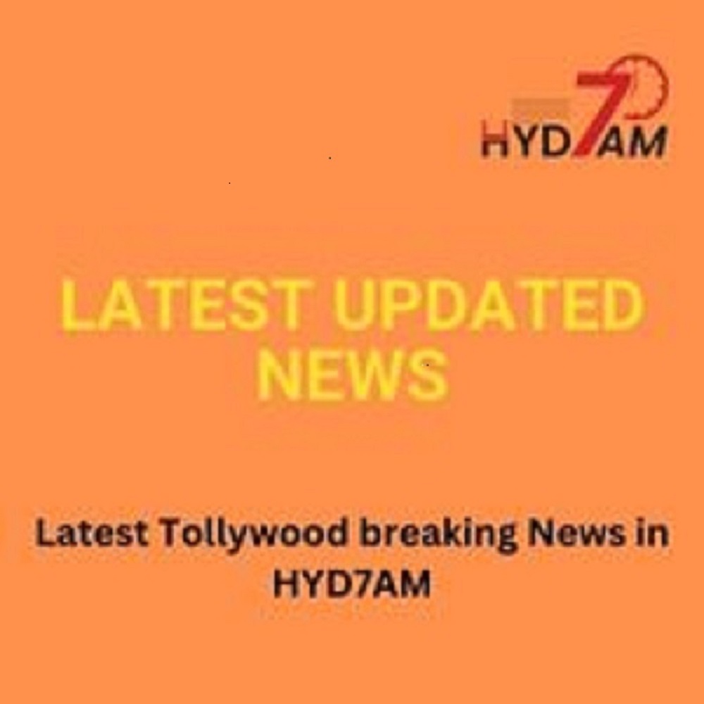 Latest Tollywood breaking News in HYD7AM
