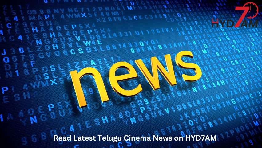 Read Latest Telugu Cinema News on HYD7AM