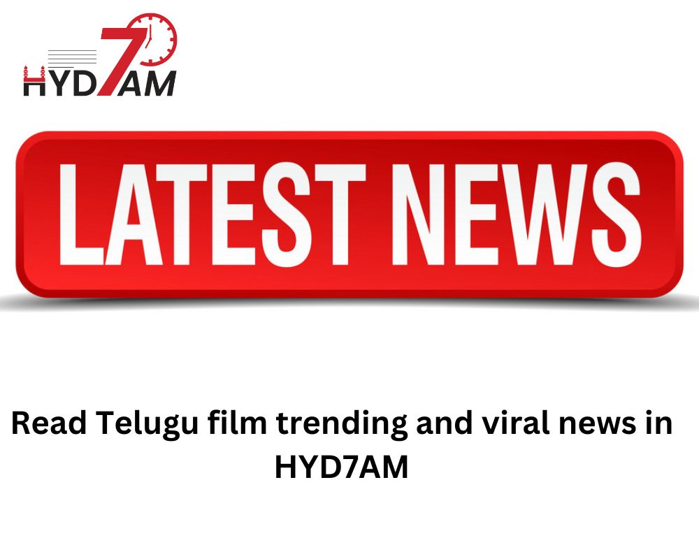 Read Telugu film trending and viral news in HYD7AM