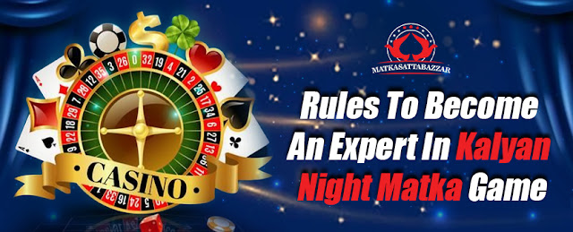 Become An Expert In Kalyan Night Matka Game