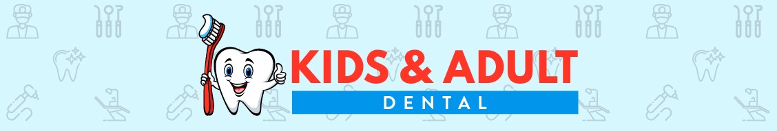 KIds & Adult Dental