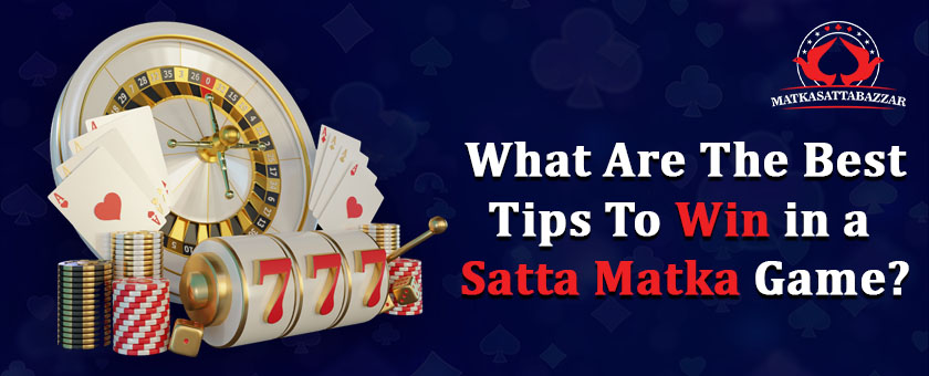 The best tips to win in a Satta Matka game