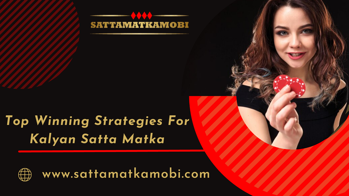 Top Winning Strategies for Kalyan Satta Matka