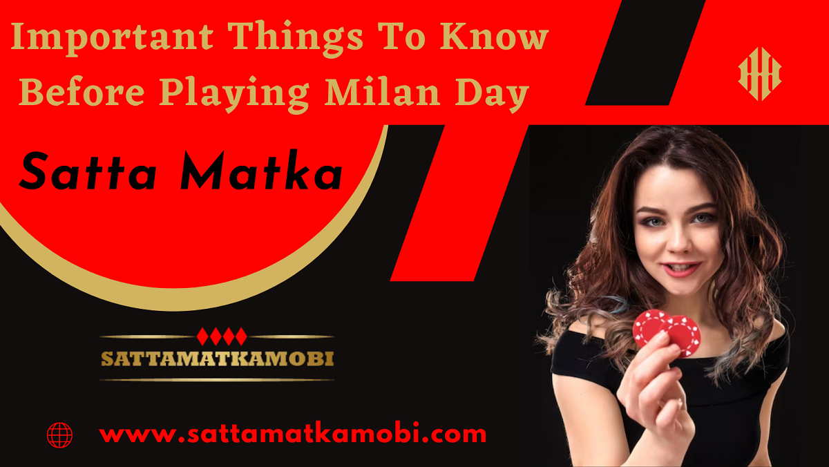Important Things to Know Before Playing Milan Day Satta Matka