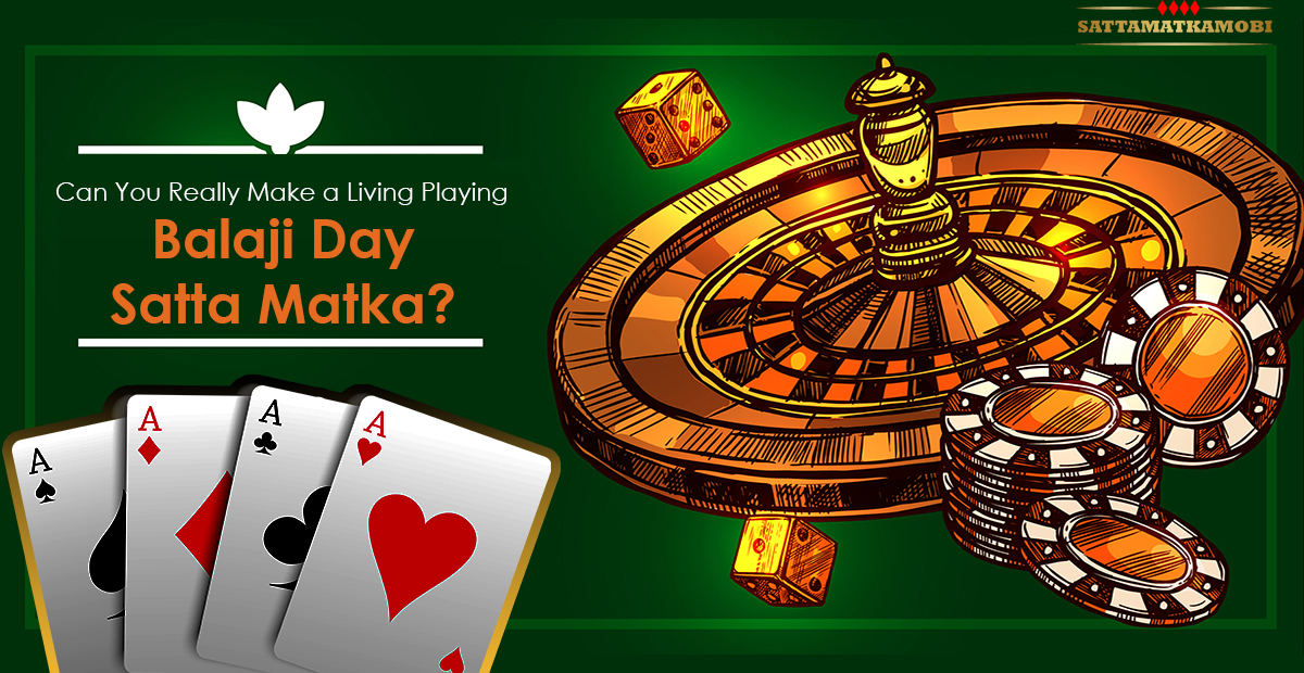 Can You Really Make A Living Playing Balaji Day Satta Matka?