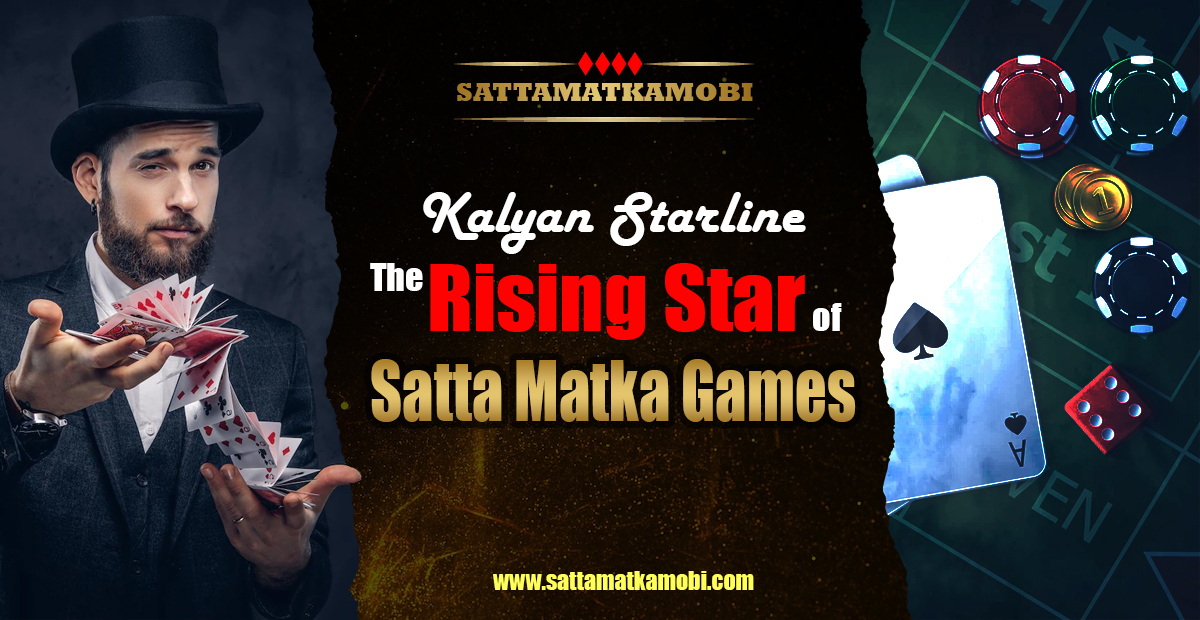 Kalyan Starline: The Rising Star of Satta Matka Games