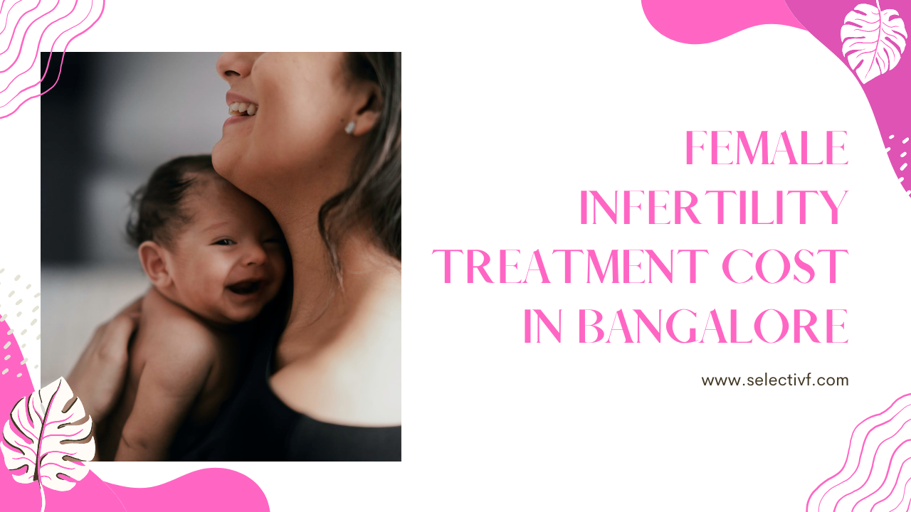 Female Infertility Treatment Cost in Bangalore