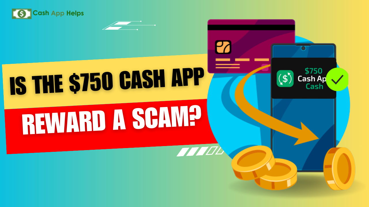 Is The $750 Cash App Real Reward: Real or Scam?