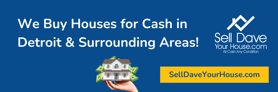 Sell Dave Your House | Michigan’s Most Trusted Cash Home Buyer