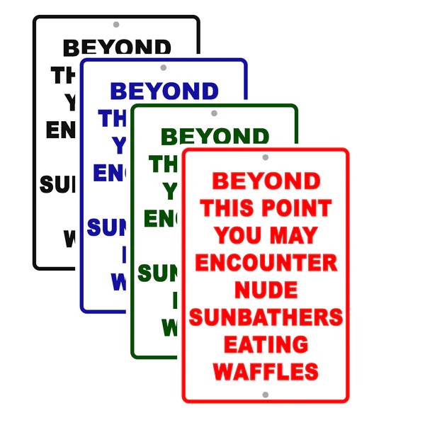 Beyond This Point You May Encounter Nude Sunbathers Eating Waffle &hellip;