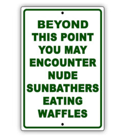 Beyond This Point You May Encounter Nude Sunbathers Eating Waffle &hellip;