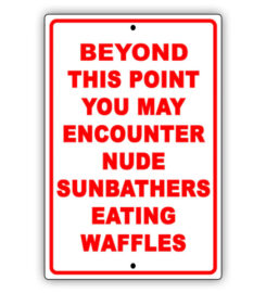 Beyond This Point You May Encounter Nude Sunbathers Eating Waffle &hellip;