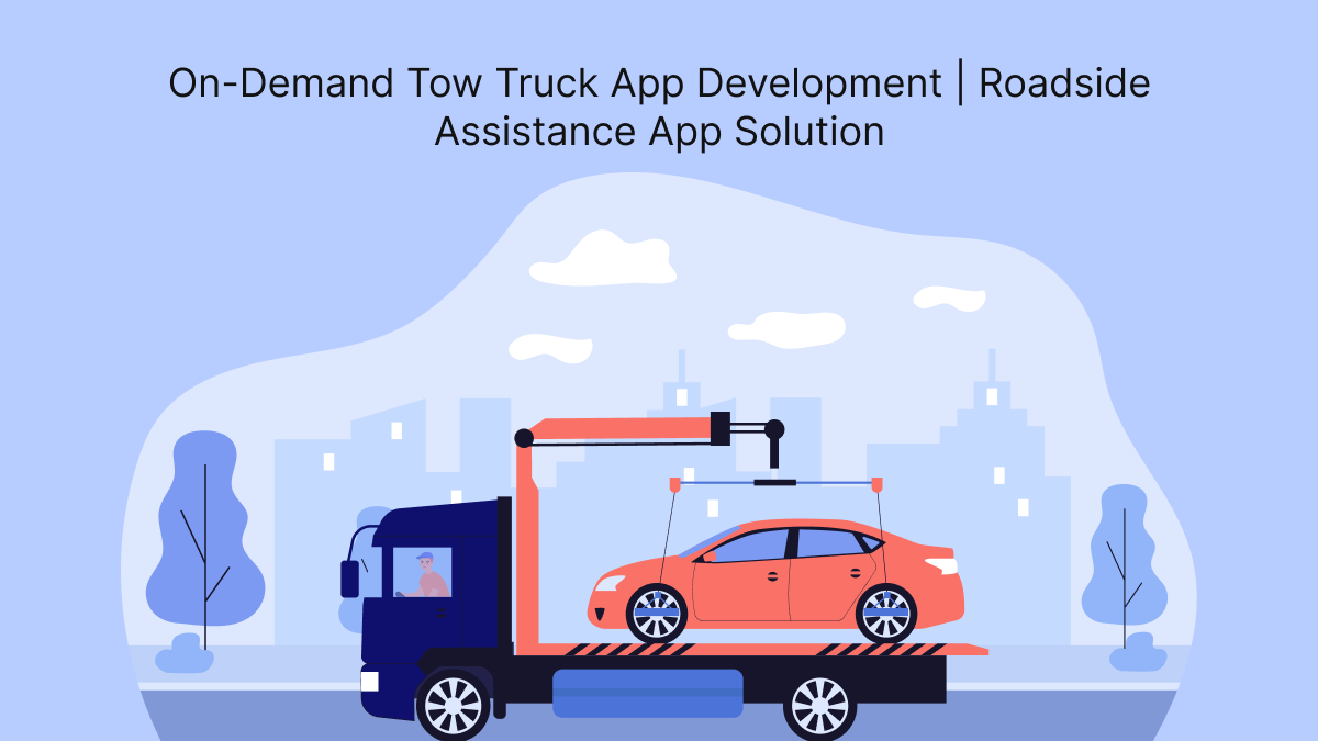On-Demand Tow Truck App Development | Roadside Assistance App Sol &hellip;