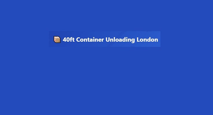 40ft Container Unloading London