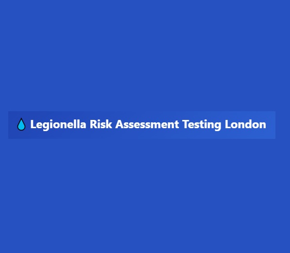 Legionella Risk Assessment Testing London