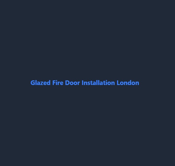 Glazed Fire Door Installation London